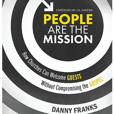People Are the Mission: How Churches Can Welcome Guests Without Compromising Gospel