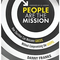 People Are the Mission: How Churches Can Welcome Guests Without Compromising Gospel