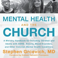 Mental Health and the Church: A Ministry Handbook for Including Children Adults with ADHD, Anxiety, Mood Disorders