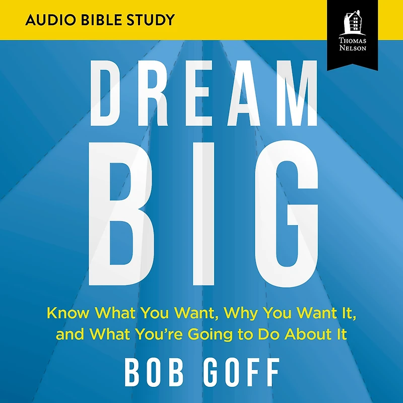 Dream Big: Audio Bible Studies: Know What You Want, Why You Want It, and What You're Going to Do About It