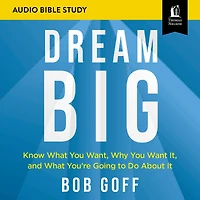 Dream Big: Audio Bible Studies: Know What You Want, Why You Want It, and What You're Going to Do About It