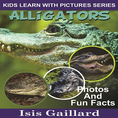 Alligators: Photos and Fun Facts for Kids