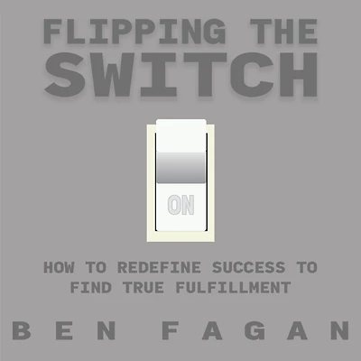 Flipping The Switch: How to Redefine Success to Find True Fulfillment