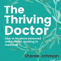 The Thriving Doctor: How to be more balanced and fulfilled, working medicine