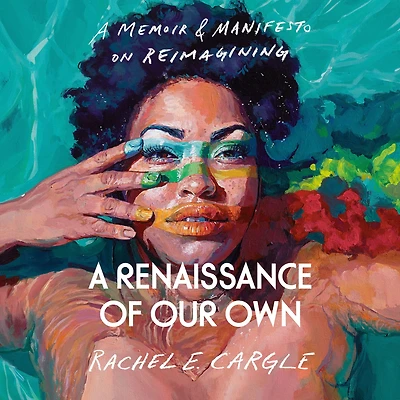 A Renaissance of Our Own: Memoir & Manifesto on Reimagining