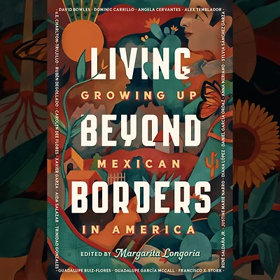 Living Beyond Borders: Growing up Mexican America