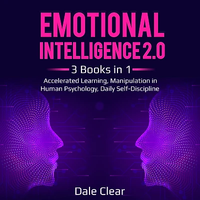Emotional Intelligence 2.0: 3 Books in 1 - Accelerated Learning, Manipulation in Human Psychology, Daily Self-Discipline