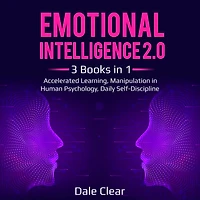 Emotional Intelligence 2.0: 3 Books in 1 - Accelerated Learning, Manipulation in Human Psychology, Daily Self-Discipline