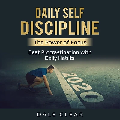 Daily Self-Discipline: The Power of Focus - Beat Procrastination with Daily Habits