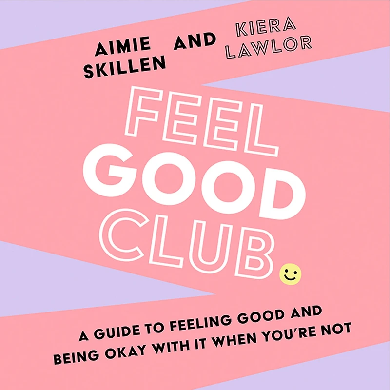 Feel good Club: A guide to feeling and being okay with it when you're not