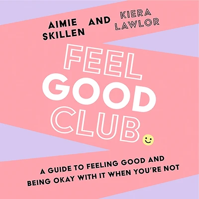 Feel good Club: A guide to feeling and being okay with it when you're not