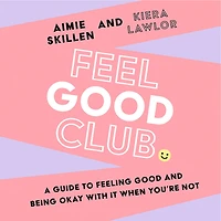 Feel good Club: A guide to feeling and being okay with it when you're not