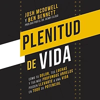 Plenitud de vida: Cómo tu dolor, tus luchas y anhelos más profundos pueden llevarte a una vida en todo su potencial