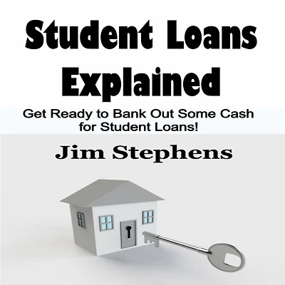Student Loans Explained: Get Ready to Bank Out Some Cash for Loans!