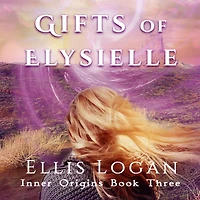 Gifts of Elysielle: Inner Origins Book Three