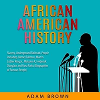 African American History: Slavery, Underground Railroad, People including Harriet Tubman, Martin Luther King Jr., Malcolm X, Frederick Douglass and Rosa Parks (Black History Month)