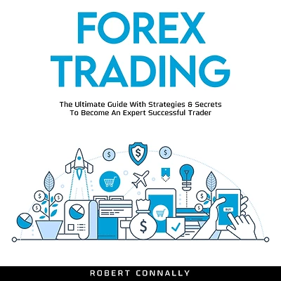 Forex Trading: The Ultimate Guide With Strategies & Secrets To Become An Expert Successful Trader
