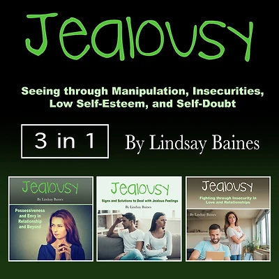 Jealousy: Seeing through Manipulation, Insecurities, Low Self-Esteem, and Self-Doubt
