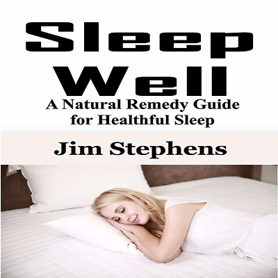 Sleep Well: A Natural Remedy Guide for Healthful