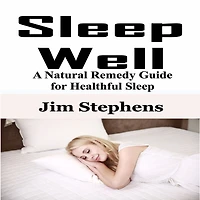 Sleep Well: A Natural Remedy Guide for Healthful