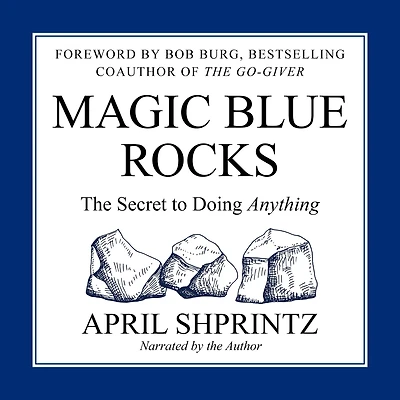 Magic Blue Rocks: The Secret to Doing Anything