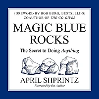 Magic Blue Rocks: The Secret to Doing Anything