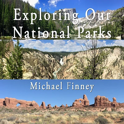 Exploring Our National Parks; Volume 1: A photographic and literary album