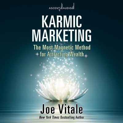 Karmic Marketing: The Most Magnetic Method for Attracting Wealth