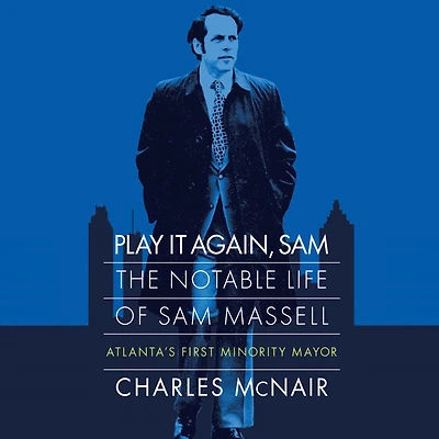 Play It Again, Sam: The Notable Life of Sam Massell, Atlanta's First Minority Mayor