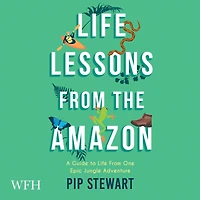 Life Lessons From the Amazon: A Guide to Life From One Epic Jungle Adventure