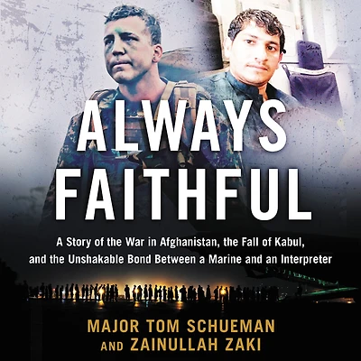 Always Faithful: a Story of the War Afghanistan, Fall Kabul, and Unshakable Bond Between Marine an Interpreter