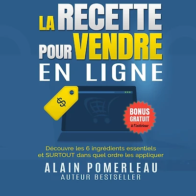 La recette pour vendre en ligne: Découvre les 6 ingrédients essentiels et SURTOUT dans quel ordre appliquer