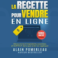 La recette pour vendre en ligne: Découvre les 6 ingrédients essentiels et SURTOUT dans quel ordre appliquer