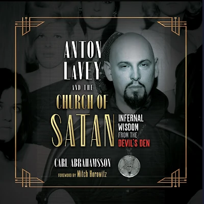 Anton LaVey and the Church of Satan: Infernal Wisdom from Devil's Den