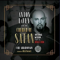 Anton LaVey and the Church of Satan: Infernal Wisdom from Devil's Den