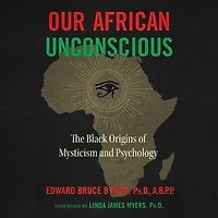 Our African Unconscious: The Black Origins of Mysticism and Psychology
