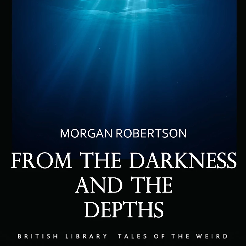 From the Darkness and Depths (Cryptofiction Classics - Weird Tales of Strange Creatures)