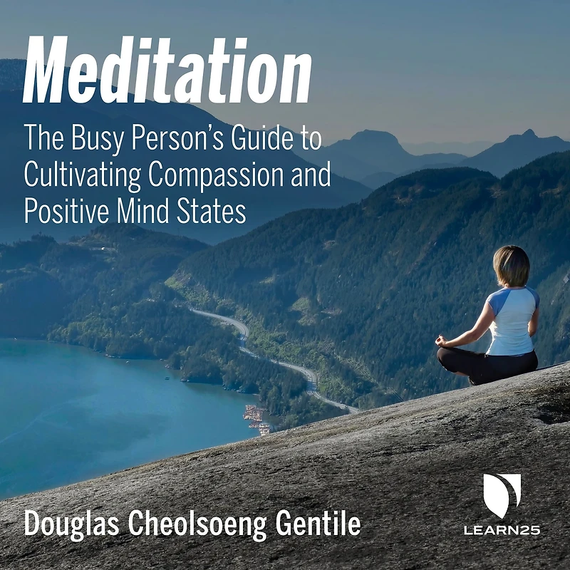 Meditation: The Busy Person's Guide to Cultivating Compassion and Positive Mind States