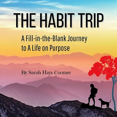 The Habit Trip: a Fill-in-the-Blank Journey to Life on Purpose