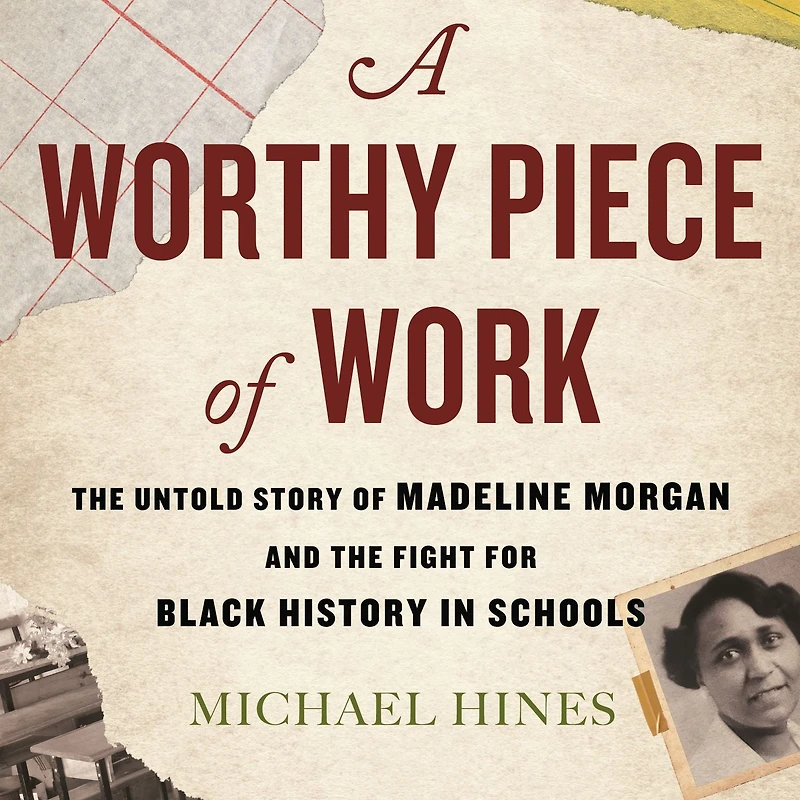 A Worthy Piece of Work: the Untold Story Madeline Morgan and Fight for Black History Schools
