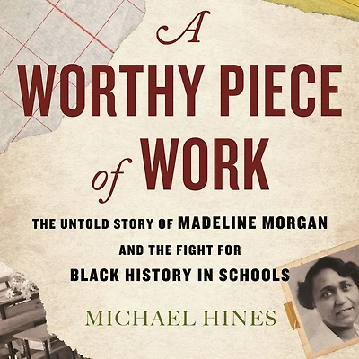 A Worthy Piece of Work: the Untold Story Madeline Morgan and Fight for Black History Schools