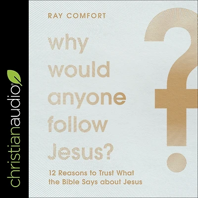 Why Would Anyone Follow Jesus?: 12 Reasons to Trust What the Bible Says about Jesus