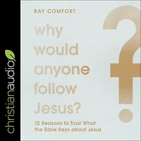 Why Would Anyone Follow Jesus?: 12 Reasons to Trust What the Bible Says about Jesus