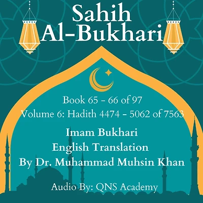 Sahih Al Bukhari English Translation Volume 6 Book 65-66 Hadith 4474-5062 of 7563: Most Authentic Hadith Audio Collection (English Translation)