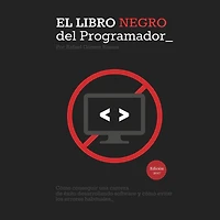 El Libro Negro del Programador: Cómo conseguir una carrera de éxito desarrollando software y cómo evitar los errores habituales