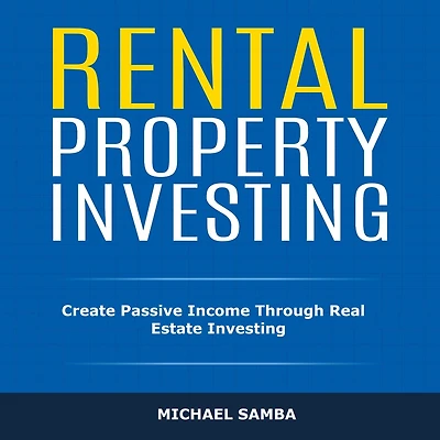 Rental Property Investing: Create Passive Income Through Real Estate Investing
