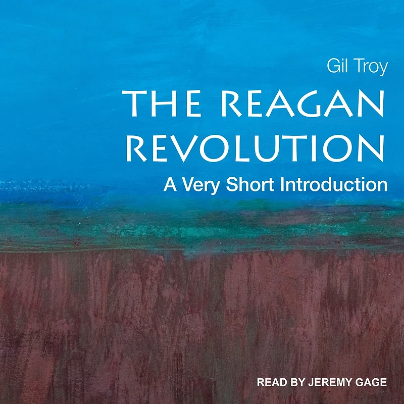 The Reagan Revolution: A Very Short Introduction