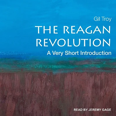 The Reagan Revolution: A Very Short Introduction