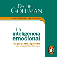 La inteligencia emocional: Por que es más importante el cociente intelectual