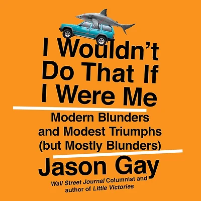 I Wouldn't Do That If Were Me: Modern Blunders and Modest Triumphs (but Mostly Blunders)